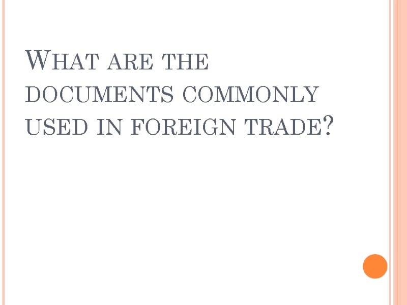 What are the documents commonly used in foreign trade?